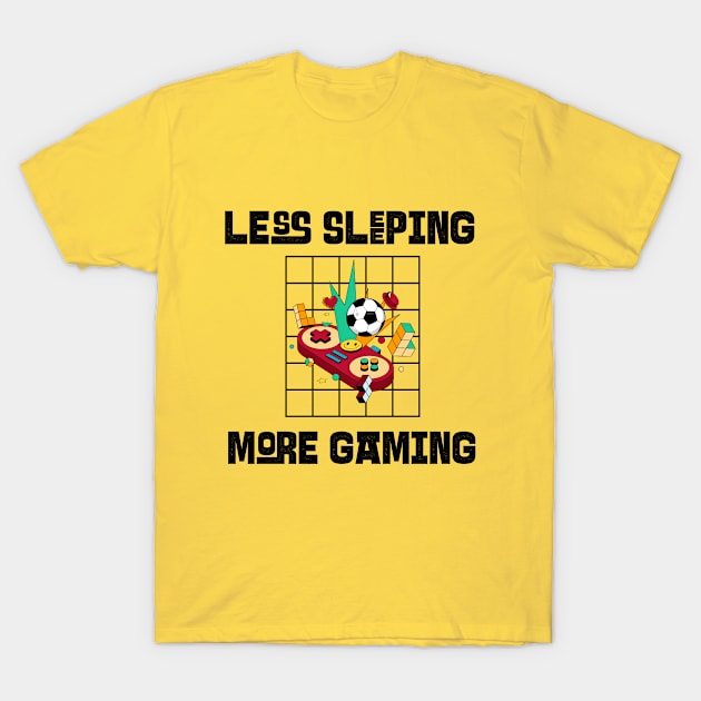 Less Sleeping More Gaming T-Shirt by Whimsical Bliss 